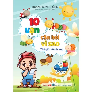 10 VẠN CÂU HỎI VÌ SAO - THẾ GIỚI CÔN TRÙNG